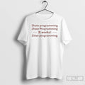 Classic I Hate Programming I Hate Programming It Work I Love Programming Letter T Shirts