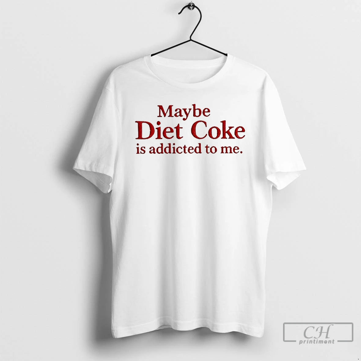 Classic Maybe Diet Coke Is Addicted To Me Embroidered