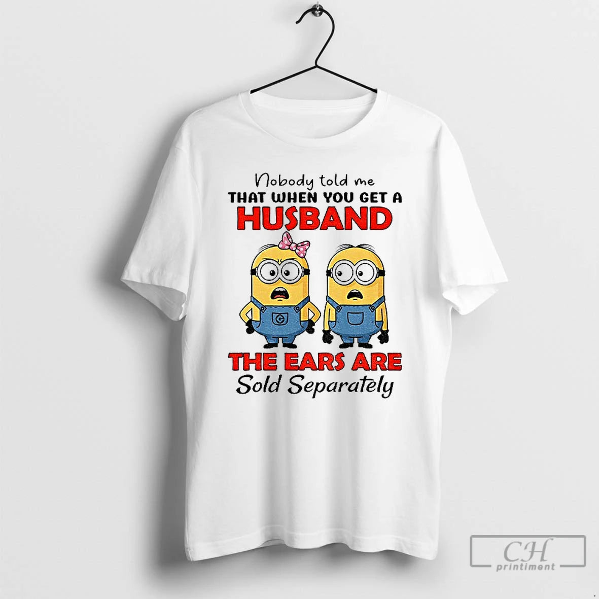 Classic Minion Nobody Told Me That When You Get A Husband The Ears Are Sold