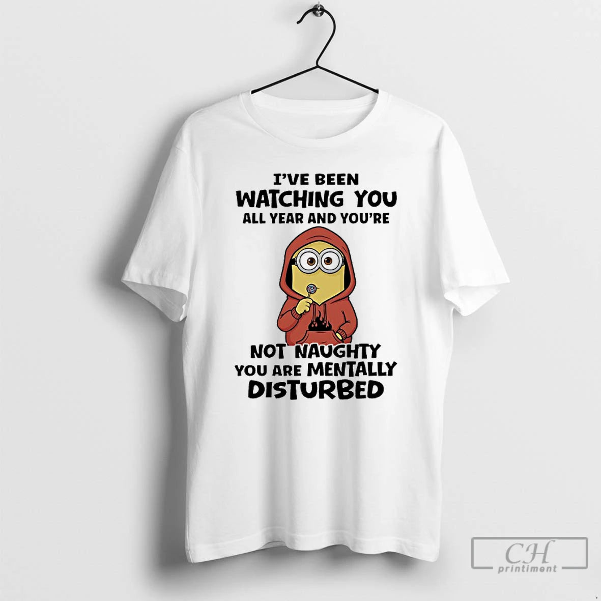 Classic Minions Ive Been Watching You All Year And Youre Not Naughty You Are Mentally