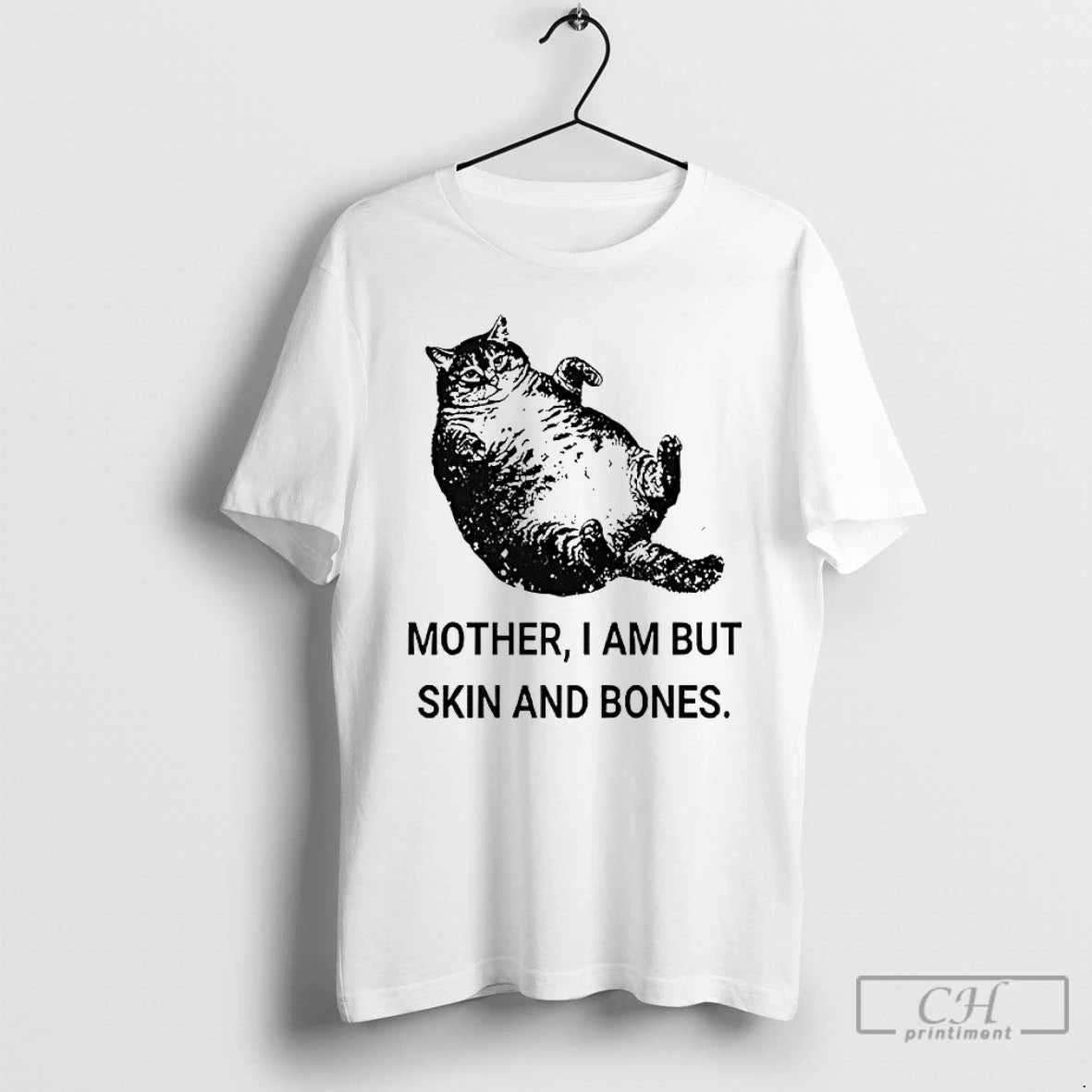 Classic Mother I Am But Skin And Bones Cat Fat