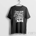 Classic My Gun Is Not A Threat Unless You Are Letter
