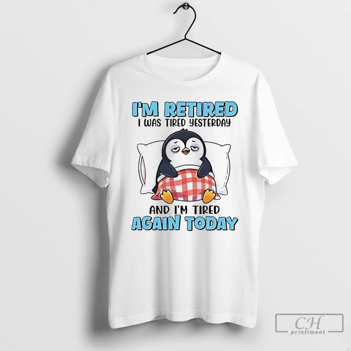 Classic Penguin Im Retired I Was Tired Yesterday And Im Tired Again Today T Shirts