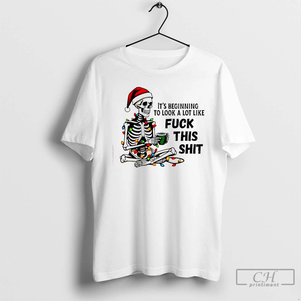 Classic Skeleton Christmas Its Beginning To Look A Lot Like Fuck This Shit T Shirts