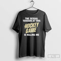Classic The Sexual Tension At This Hockey Game Is Killing Me Letter T Shirts Sweater