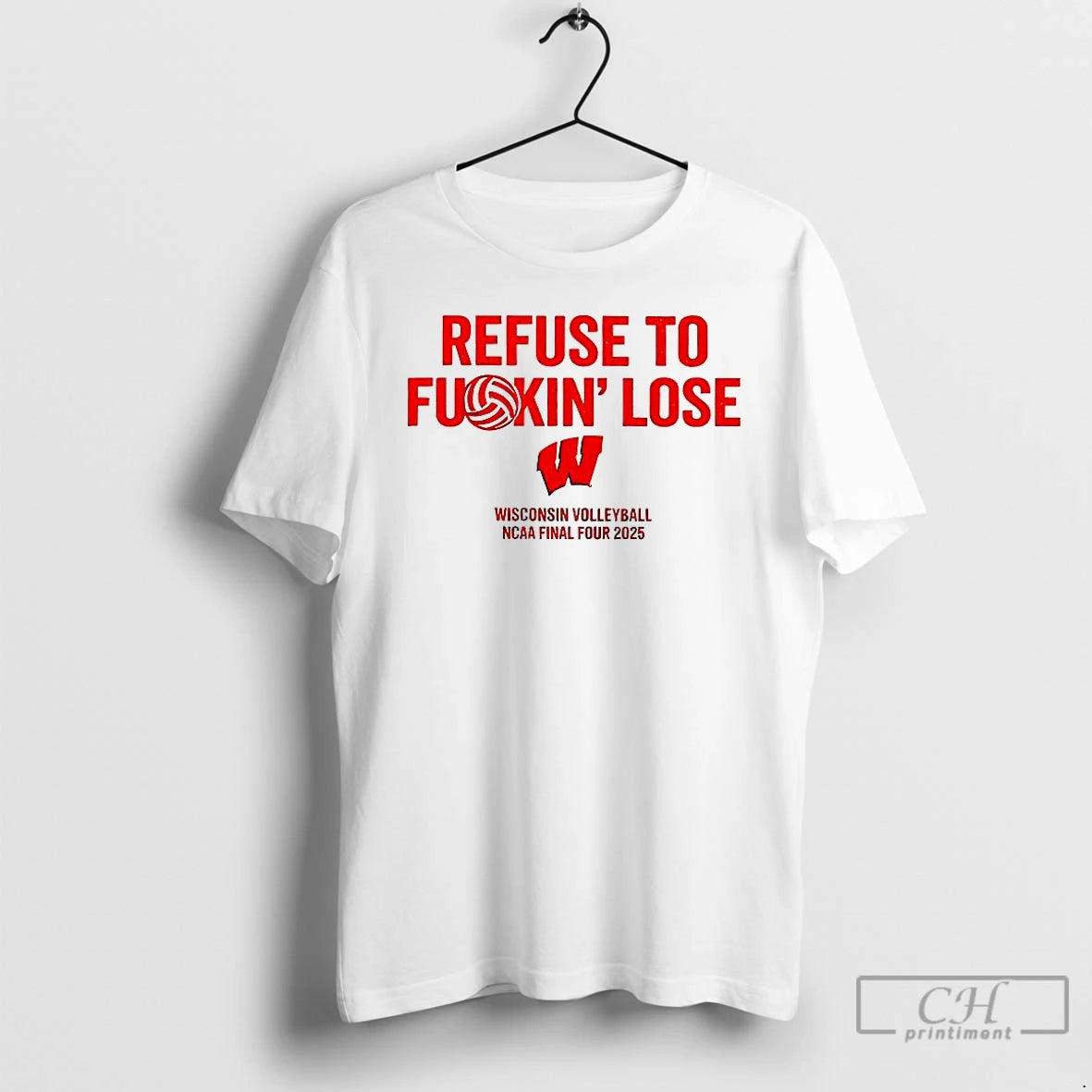 Classic Wisconsin Volleyball Ncaa Final Four 2025 Refuse To Fuckin Lose