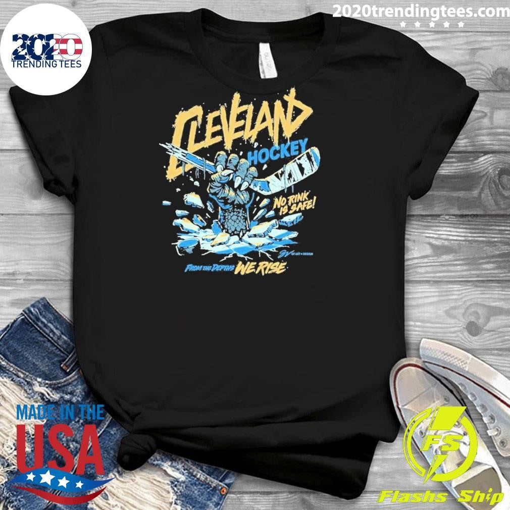 Cleveland Hockey No Rink Is Safe From THe Depths We Rise Shirt