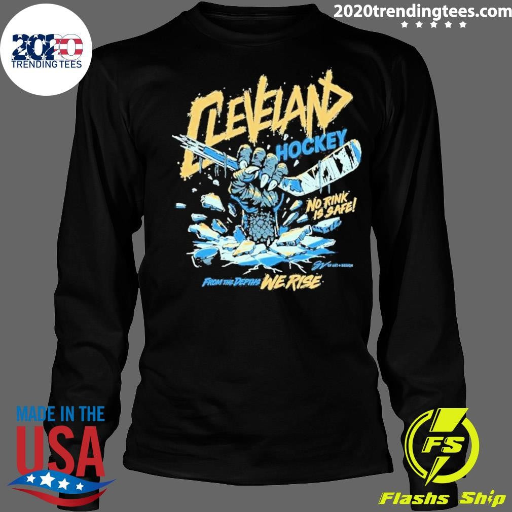 Cleveland Hockey No Rink Is Safe From THe Depths We Rise Shirt