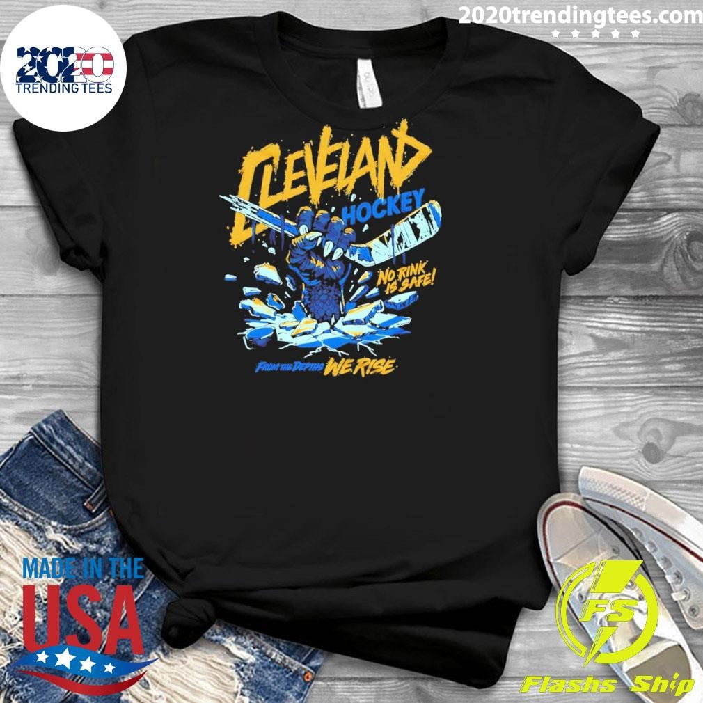 Cleveland Monsters Hockey No Rink Is Safe From The Depths We Rise Shirt