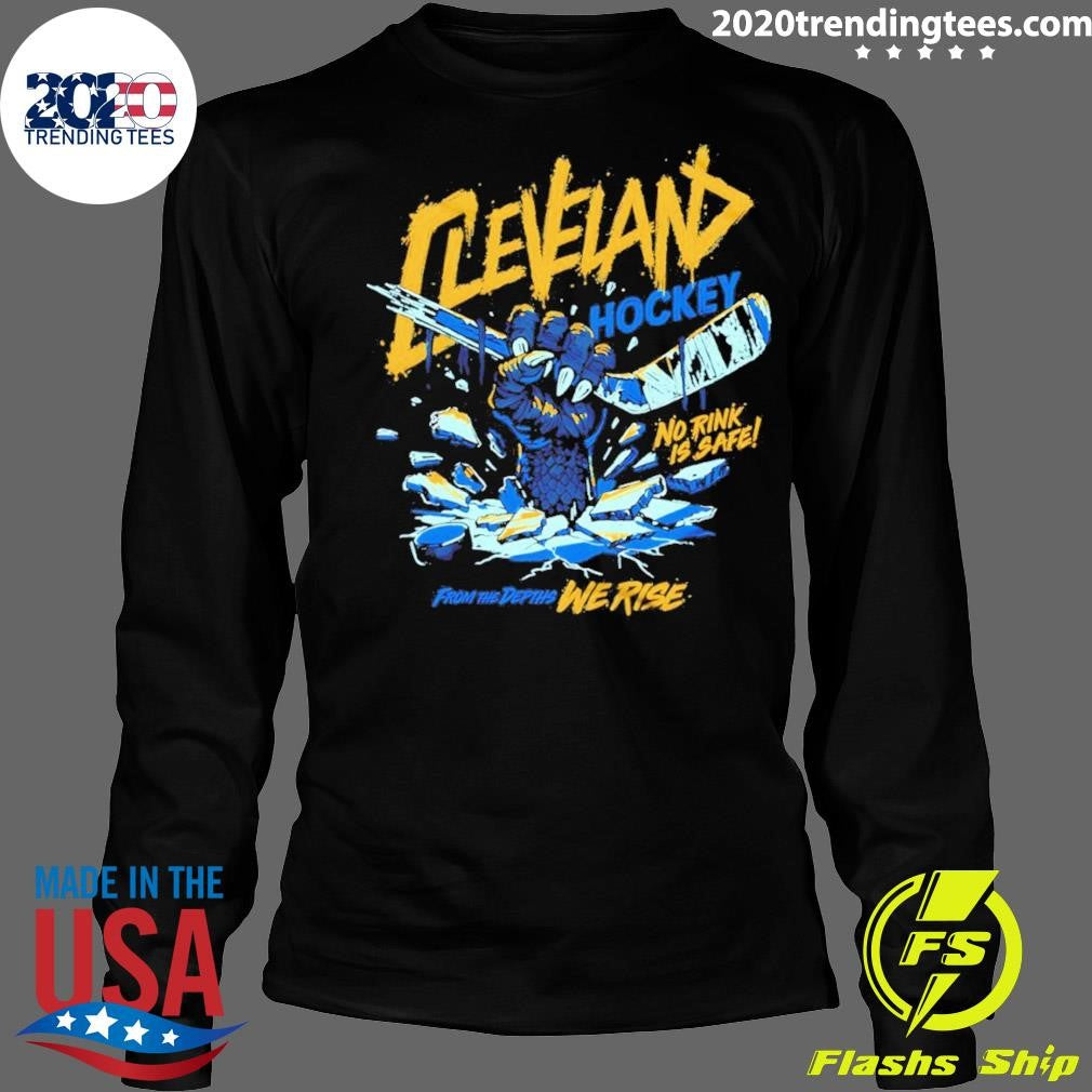 Cleveland Monsters Hockey No Rink Is Safe From The Depths We Rise Shirt