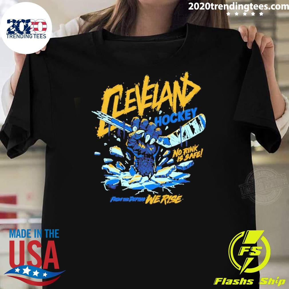 Cleveland Monsters Hockey No Rink Is Safe From The Depths We Rise Shirt