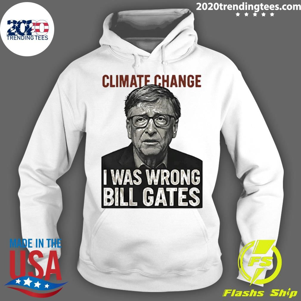 Climate Change I Was Wrong Bill Gates Funny Shirt