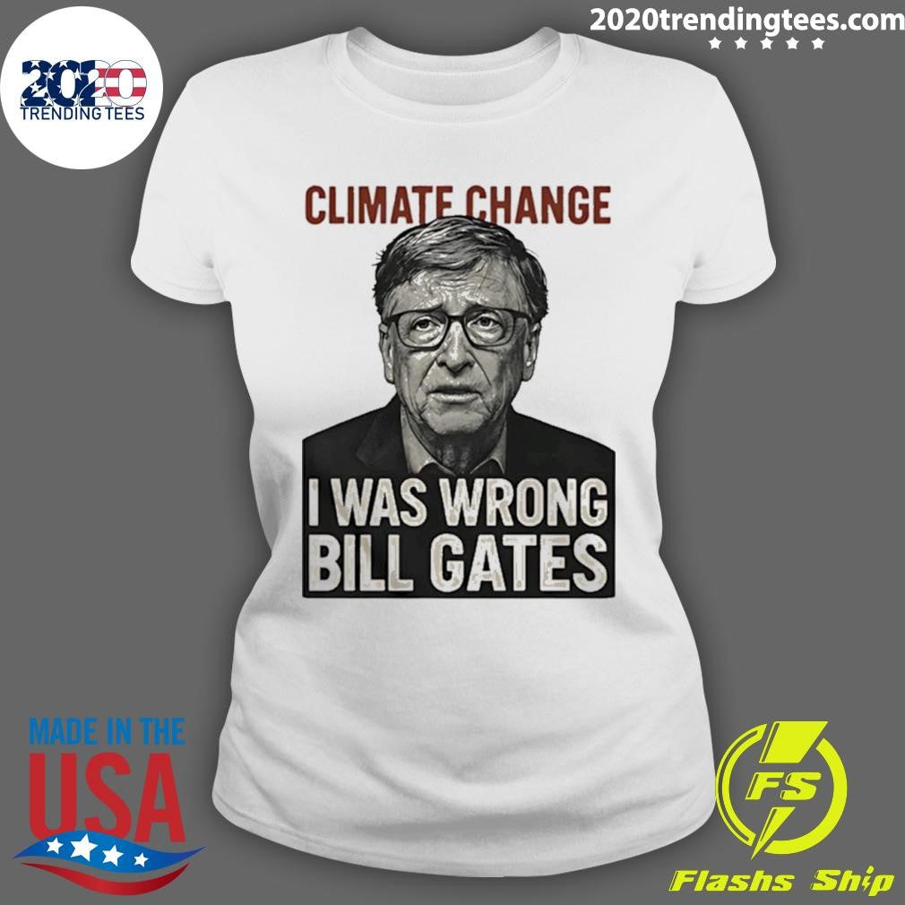 Climate Change I Was Wrong Bill Gates Funny Shirt
