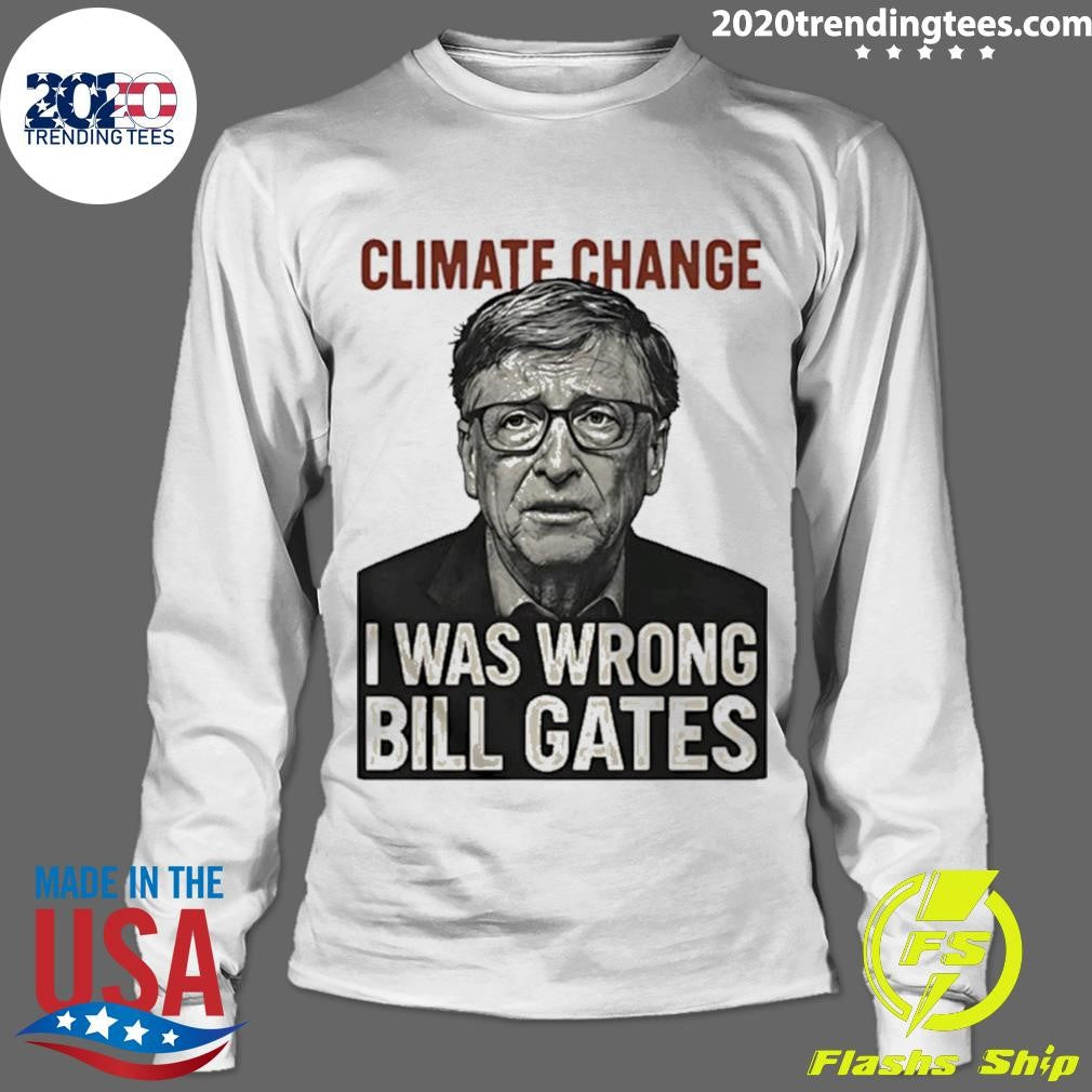 Climate Change I Was Wrong Bill Gates Funny Shirt