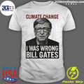 Climate Change I Was Wrong Bill Gates Funny Shirt