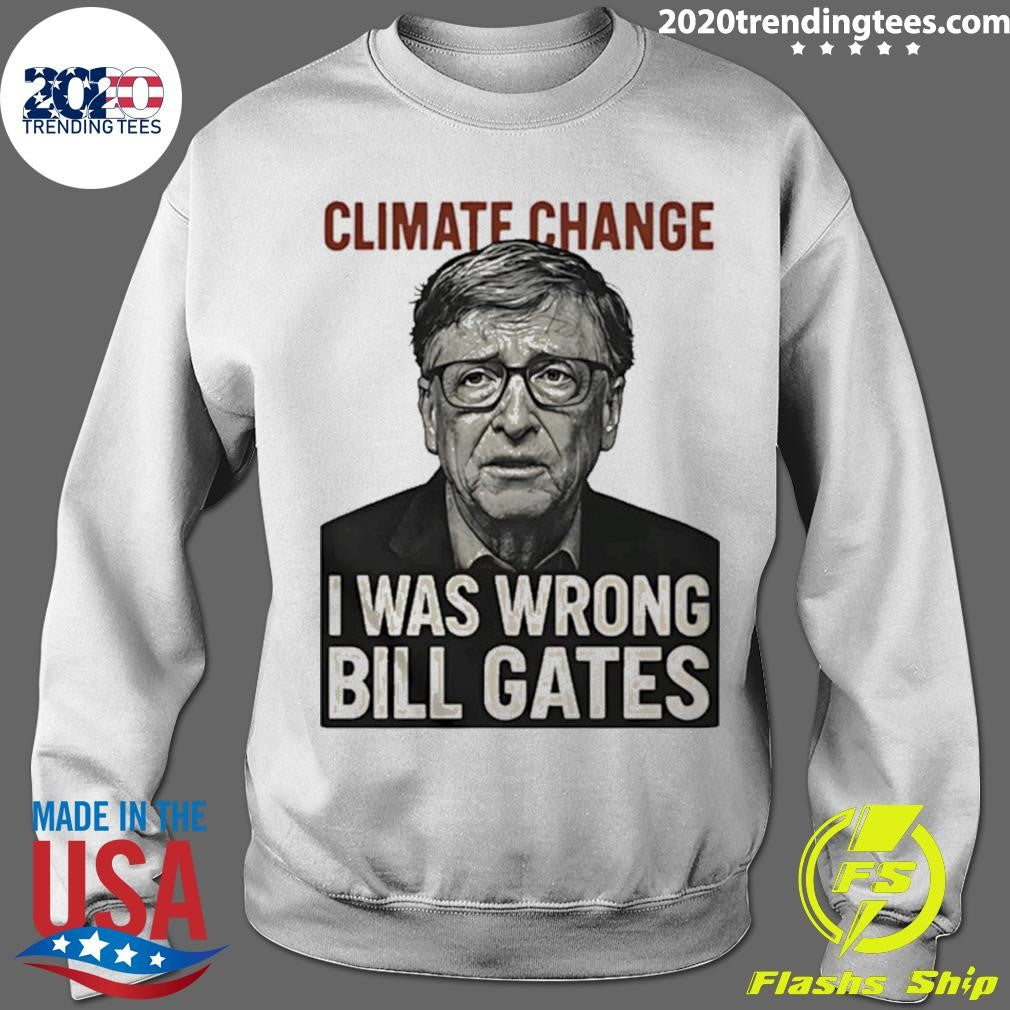 Climate Change I Was Wrong Bill Gates Funny Shirt