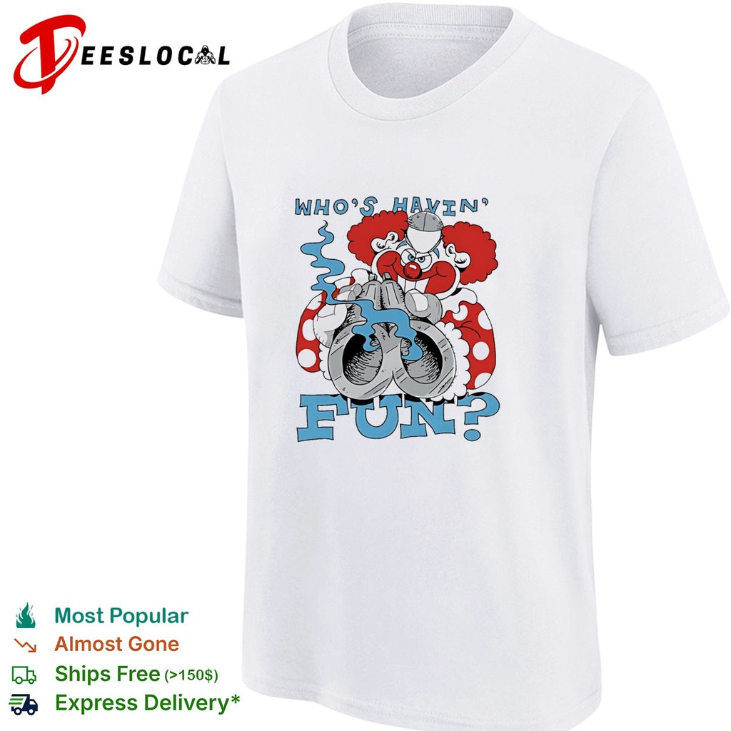 Clown holding a gun who’s havin fun shirt