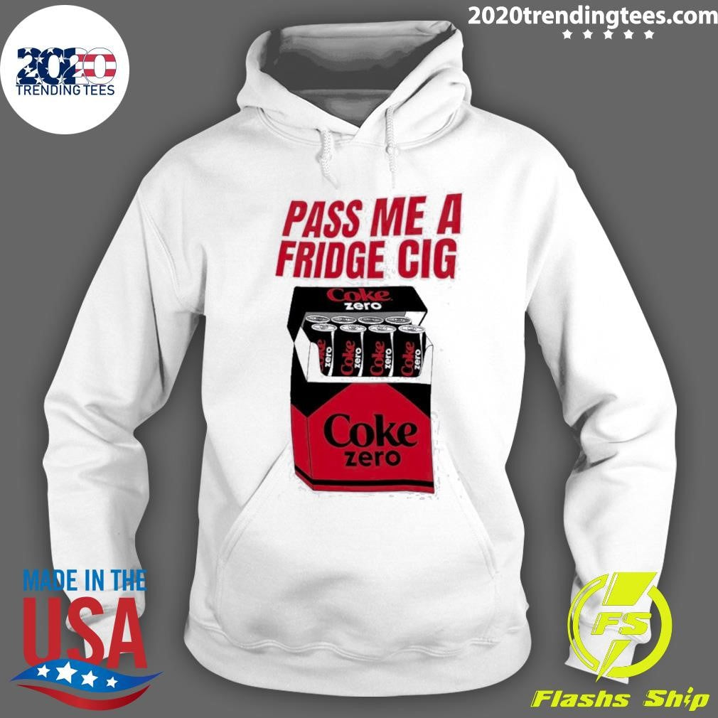 Coke Zero Pass Me A Fridge Cig Shirt