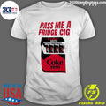 Coke Zero Pass Me A Fridge Cig Shirt
