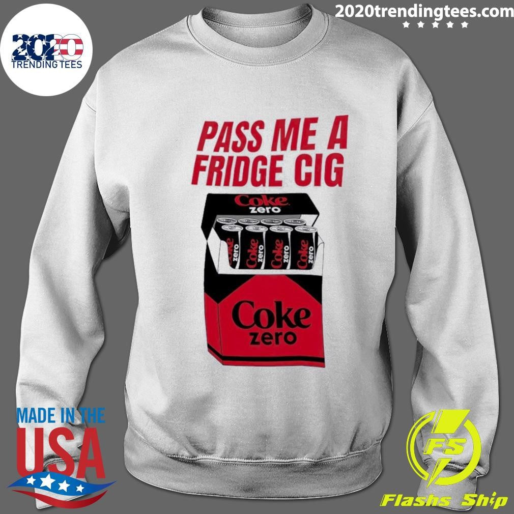 Coke Zero Pass Me A Fridge Cig Shirt