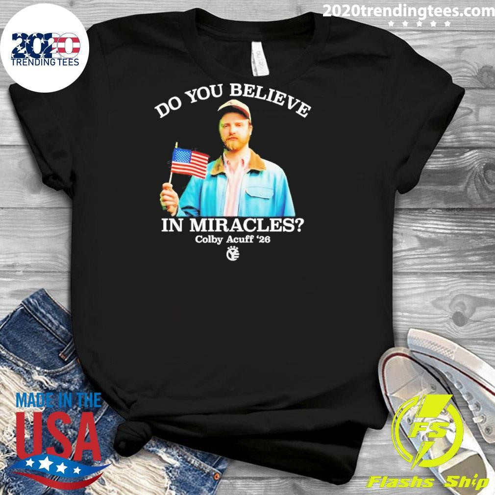 Colby Acuff 26 Do You Believe In Miracles Shirt
