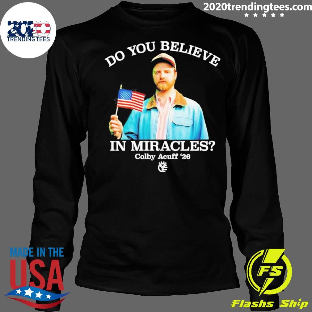 Colby Acuff 26 Do You Believe In Miracles Shirt