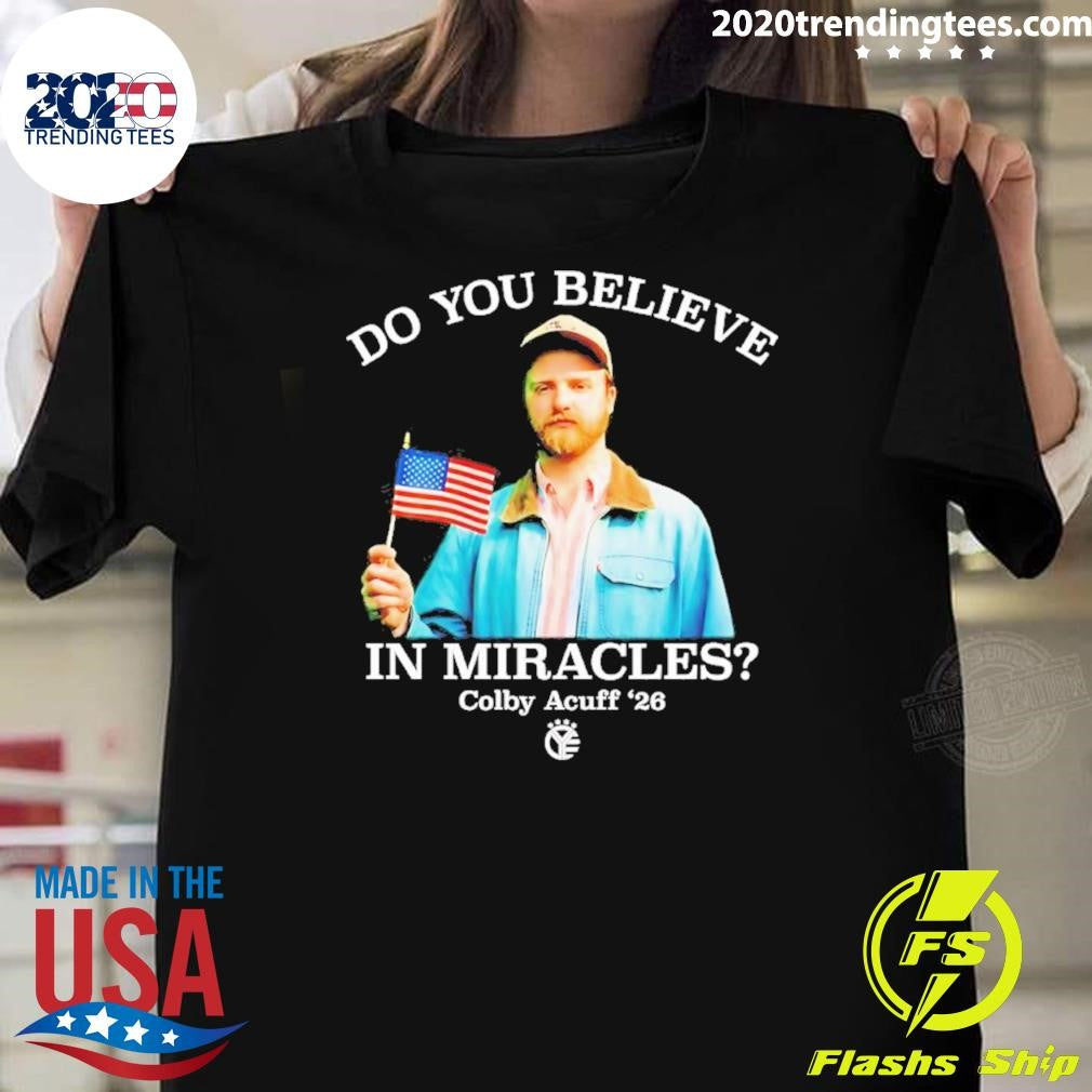 Colby Acuff 26 Do You Believe In Miracles Shirt