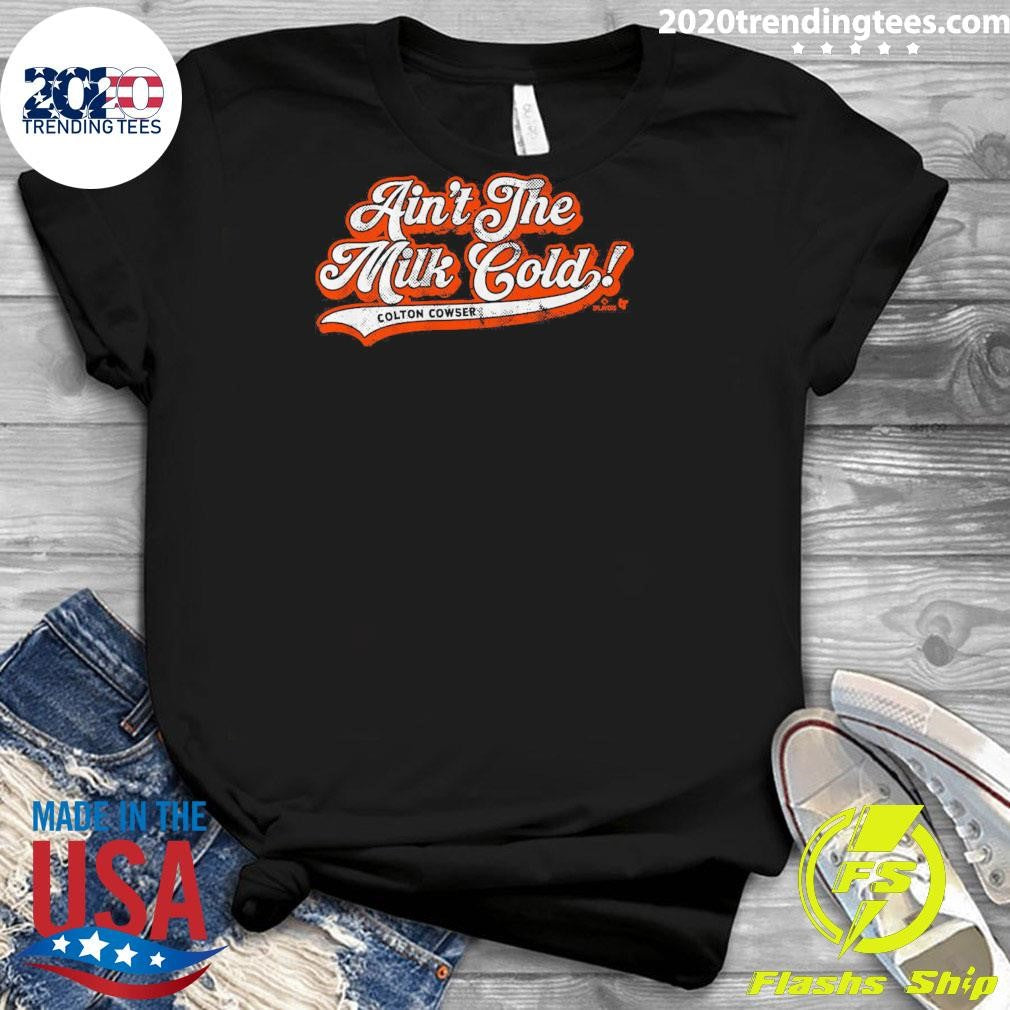 Colton Cowser Ain’t The Milk Cold 2026 Shirt