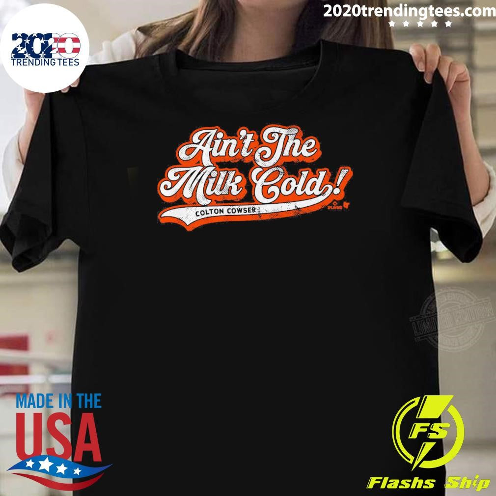 Colton Cowser Ain’t The Milk Cold 2026 Shirt