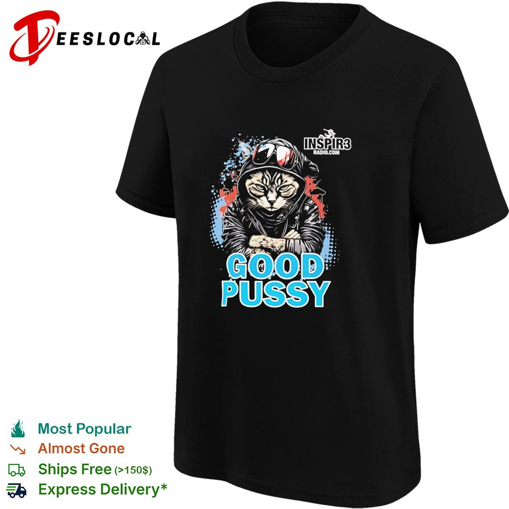 Cool Cat Good Pussy Inspir3 Radio Com Graphic Artistic Urban Animal Pop Culture shirt