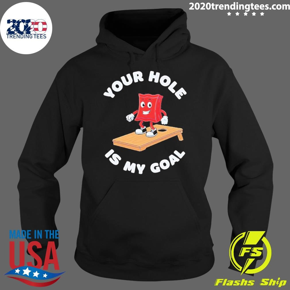 Cornhole Game Your Hole Is My Goal Shirt