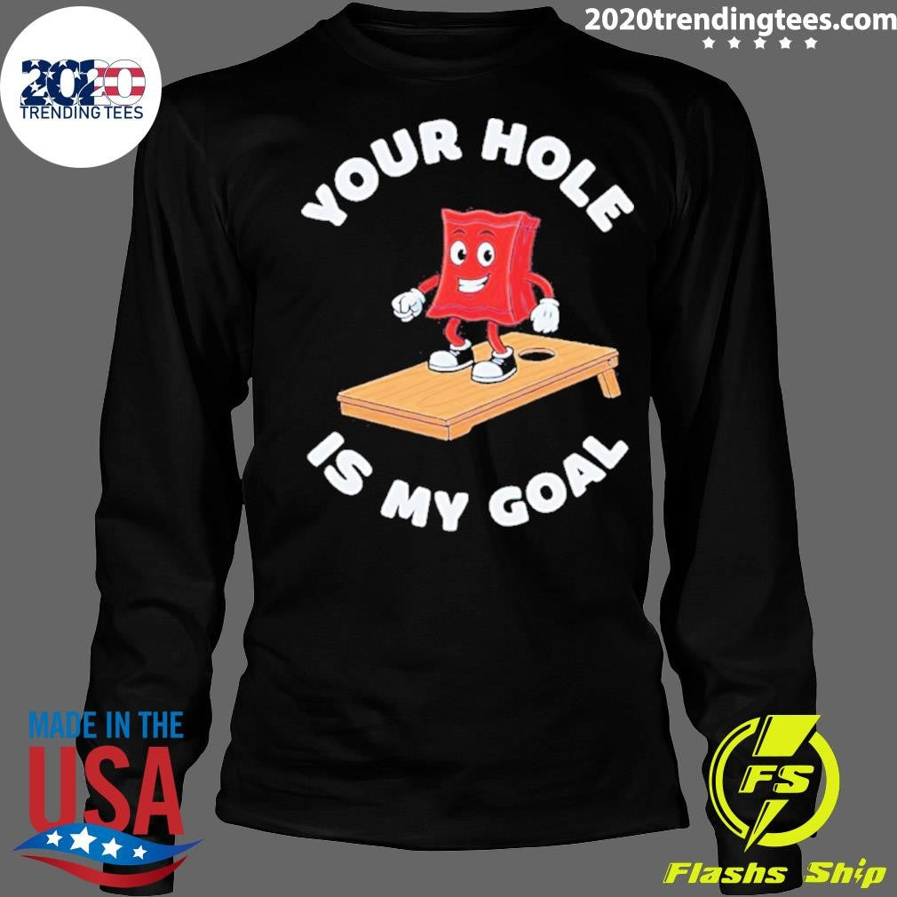 Cornhole Game Your Hole Is My Goal Shirt