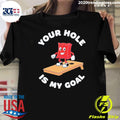Cornhole Game Your Hole Is My Goal Shirt