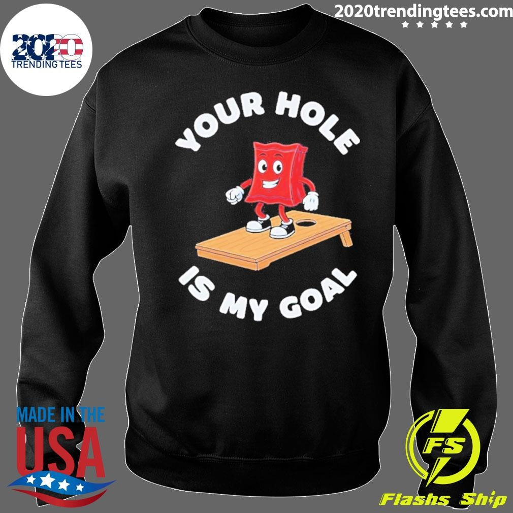 Cornhole Game Your Hole Is My Goal Shirt