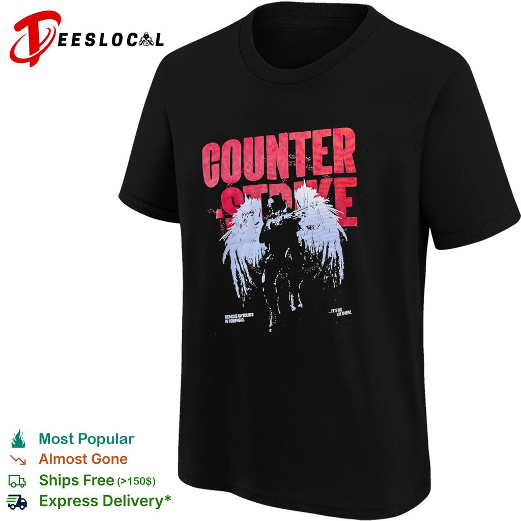 Counter Strike Remove any doubts in your head it is us or them shirt