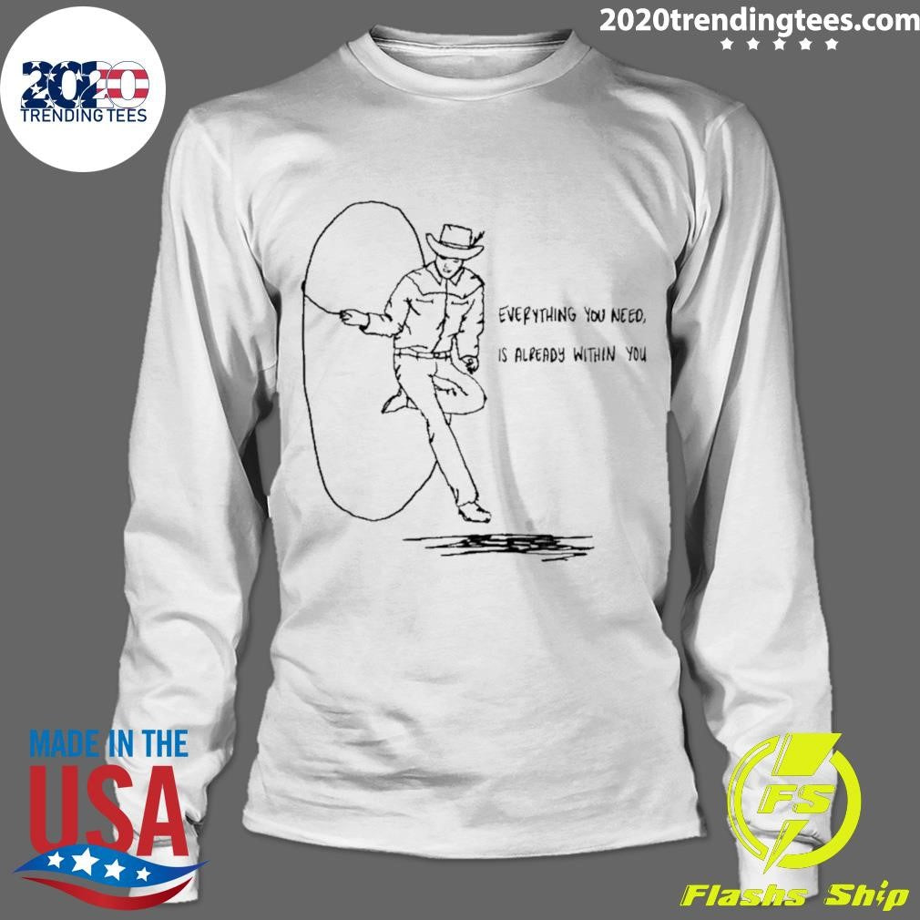 Cowboy Everything You Need Is Already Within You Shirt
