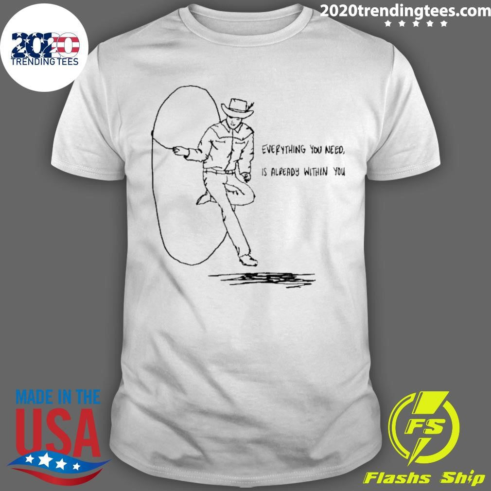Cowboy Everything You Need Is Already Within You Shirt