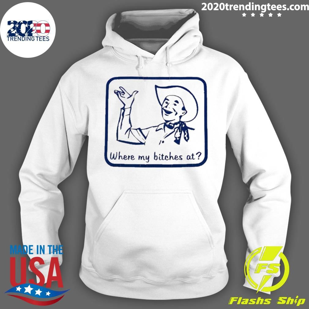 Cowboy Where My Bitches At Funny Shirt