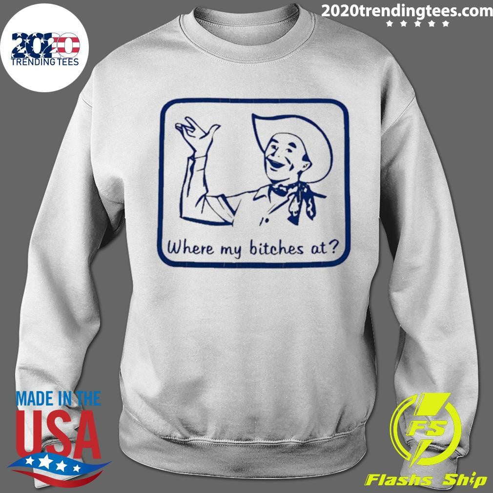 Cowboy Where My Bitches At Funny Shirt