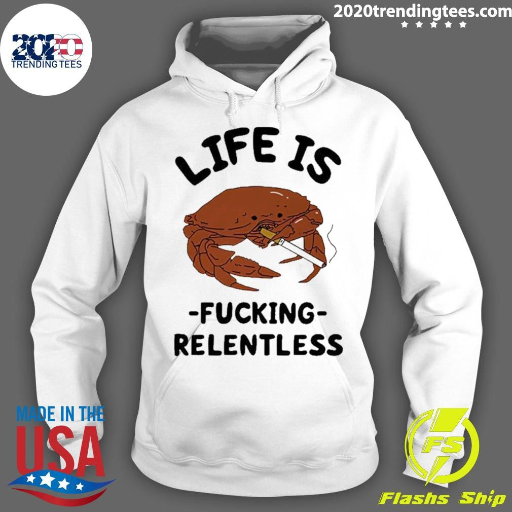 Crab Smoking Life Is Fucking Relentless Graphic Shirt