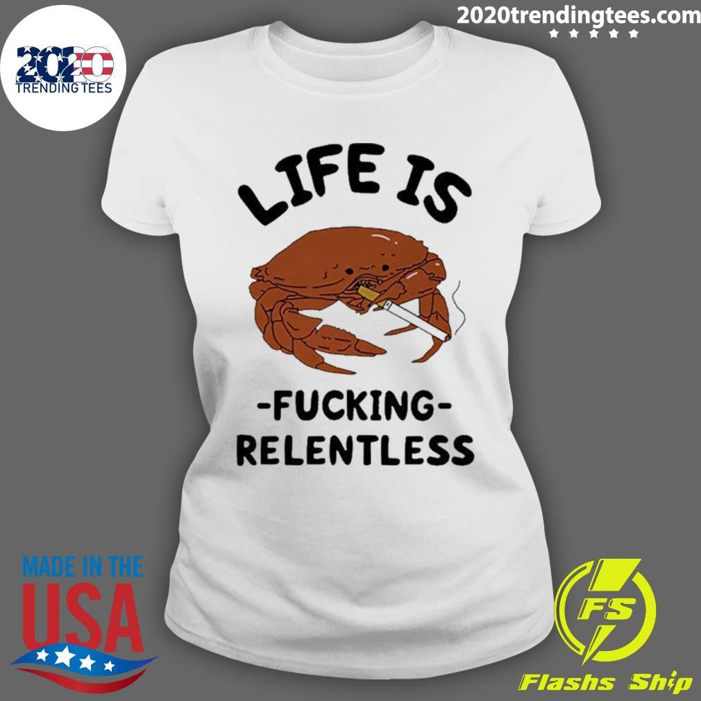 Crab Smoking Life Is Fucking Relentless Graphic Shirt