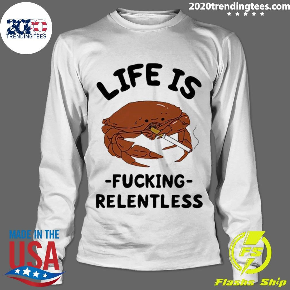 Crab Smoking Life Is Fucking Relentless Graphic Shirt