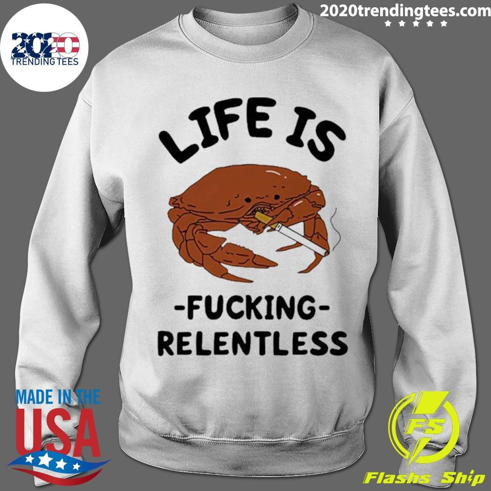 Crab Smoking Life Is Fucking Relentless Graphic Shirt