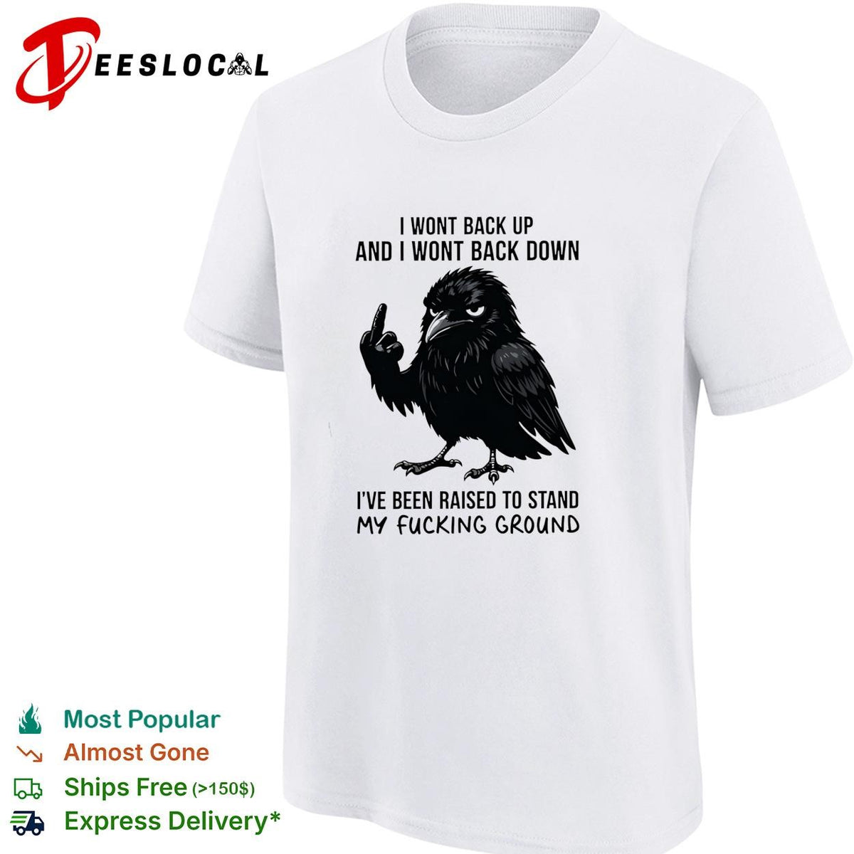 Crow I wont back up and I wont back down I’ve been raised to stand my fucking ground shirt