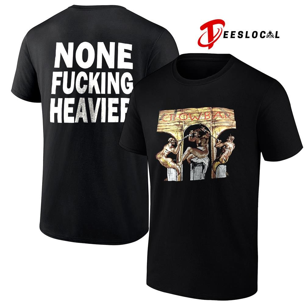 Crowbar none fucking heavier graphic shirt