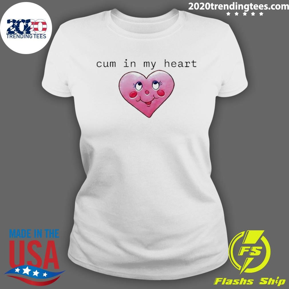 Cum In My Heart Tee Shirt