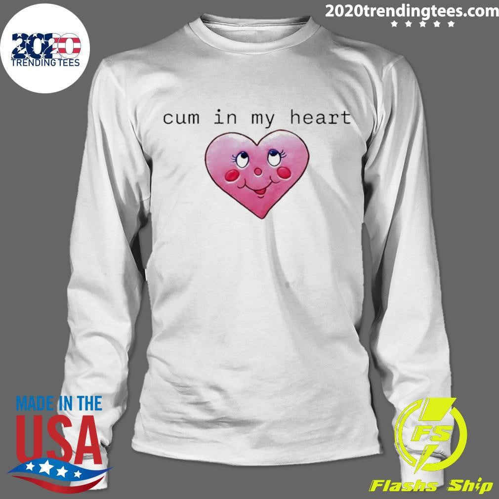 Cum In My Heart Tee Shirt
