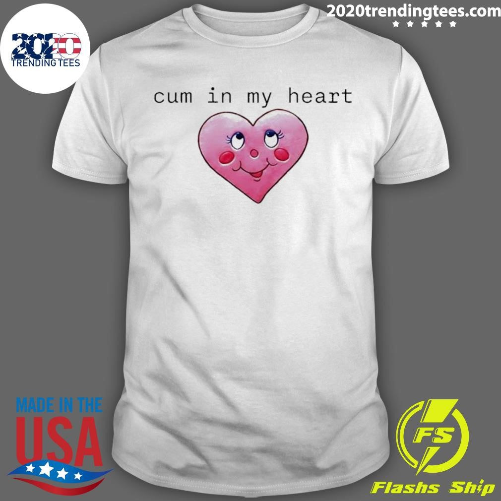 Cum In My Heart Tee Shirt