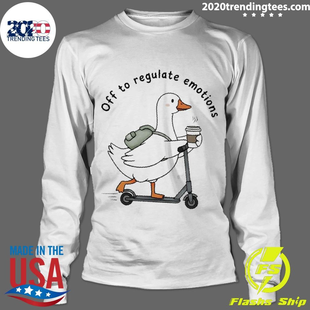Cute Silly Goose Off To Regulate Emotions Shirt
