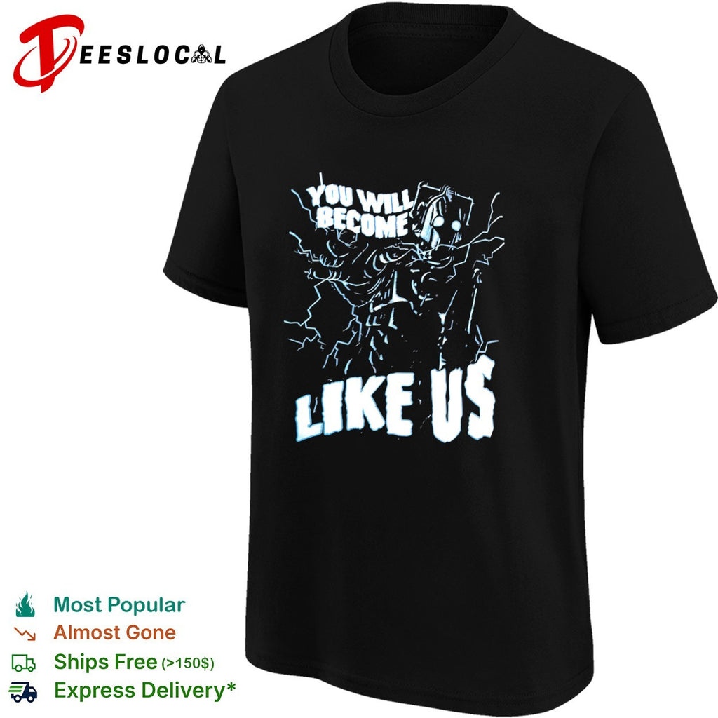 Cyberman You Will Become Like Us Doctor Who Science Fiction shirt